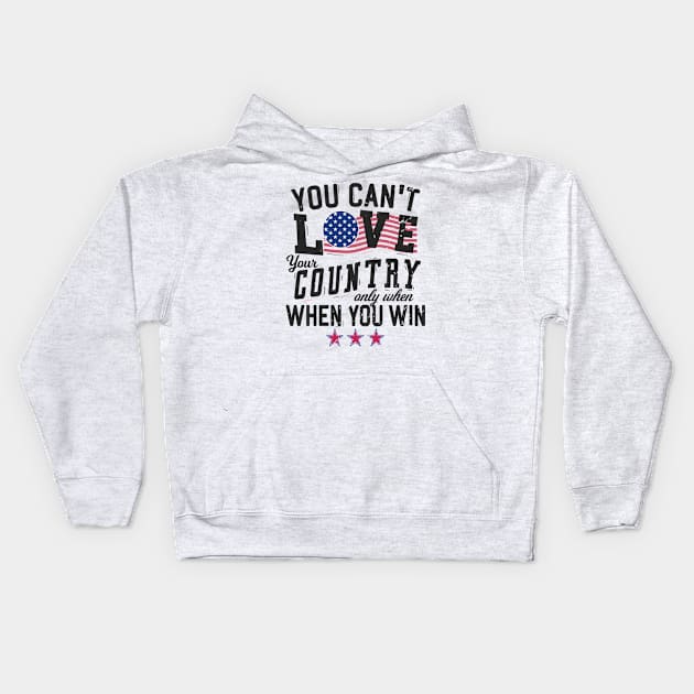 You Can't Love Your Country Only When You Win Kids Hoodie by Blended Designs